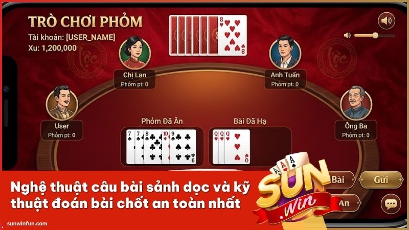 Áp dụng chiến thuật câu bài đỉnh cao để chinh phục sảnh bài Phỏm Sunwin