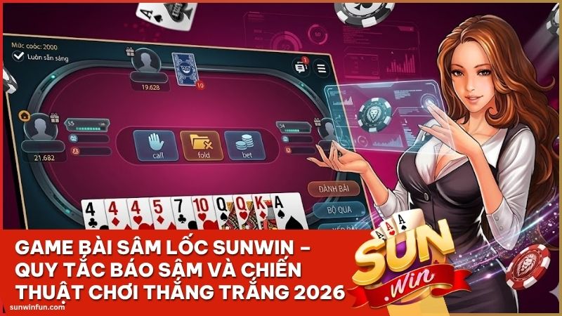 game bai sam loc sunwin - Game Bài Sâm Lốc Sunwin – Quy Tắc Báo Sâm Và Chiến Thuật Chơi Thắng Trắng 2026