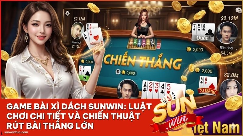 game bai xi dach sunwin - Game bài Xì Dách Sunwin: Luật Chơi Chi Tiết Và Chiến Thuật Rút Bài Thắng Lớn