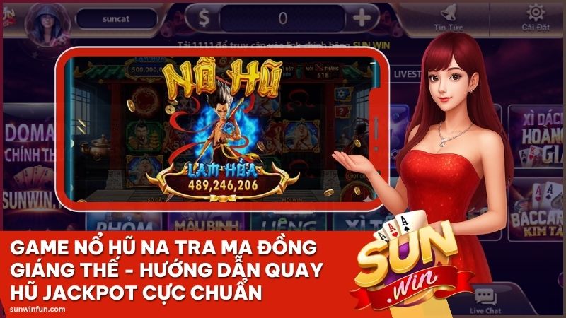 game no hu na tra ma dong giang the sunwin - Game nổ hũ Na Tra Ma Đồng Giáng Thế - Hướng Dẫn Quay Hũ Jackpot Cực Chuẩn