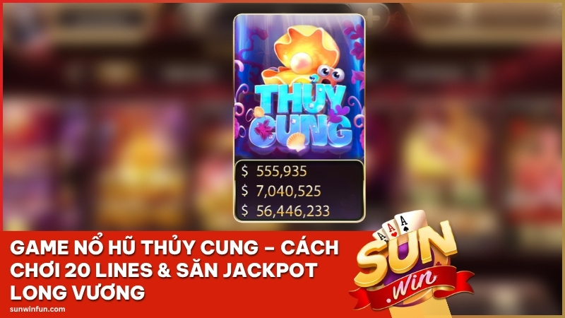 game no hu thuy cung no hu sunwin fun - Game Nổ Hũ Thủy Cung Sunwin – Cách Chơi 20 Lines & Săn Jackpot Long Vương