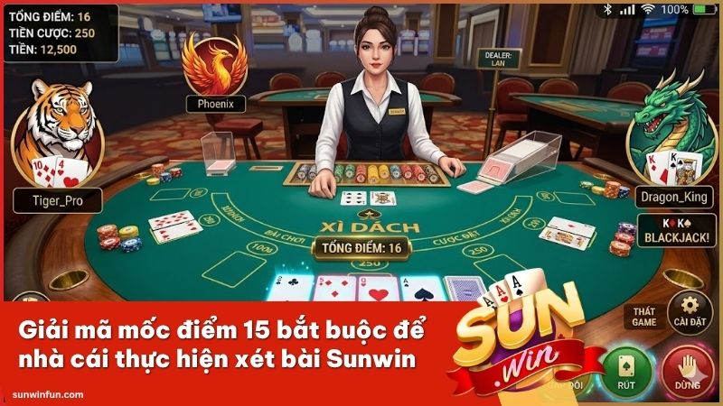 Quy định mốc điểm 15 để nhà cái được xét bài trong Xì Dách Sunwin
