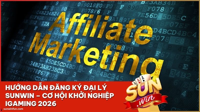 huong dan dang ky dai ly sunwin - Hướng Dẫn Đăng Ký Đại Lý Sunwin – Cơ Hội Khởi Nghiệp iGaming 2026