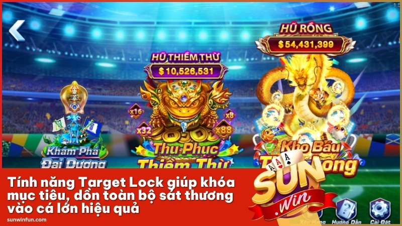 Tính năng Target Lock giúp khóa mục tiêu, dồn toàn bộ sát thương vào cá lớn hiệu quả
