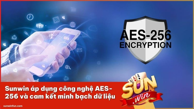 Sunwin sử dụng công nghệ AES-256 giúp bảo vệ dữ liệu cá nhân của người dùng