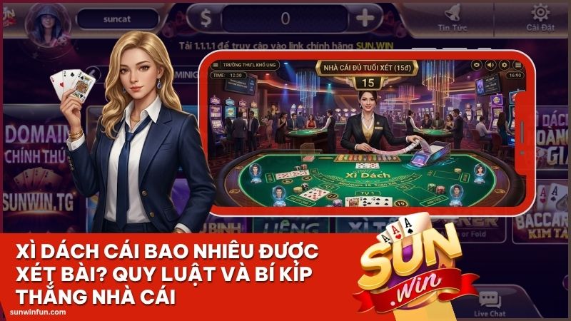 xi dach cai bao nhieu duoc xet sunwin - Xì Dách Cái Bao Nhiêu Được Xét Bài? Quy Luật Và Bí Kíp Thắng Nhà Cái
