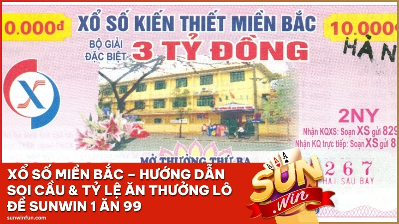 Xổ Số Miền Bắc Sunwin – Hướng Dẫn Soi Cầu & Tỷ Lệ Ăn Thưởng Lô Đề 1 Ăn 99